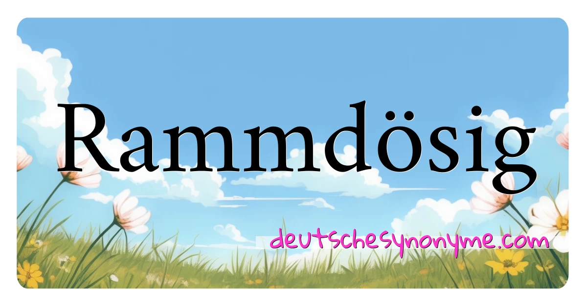 Rammdösig Synonyme Kreuzworträtsel bedeuten Erklärung und Verwendung