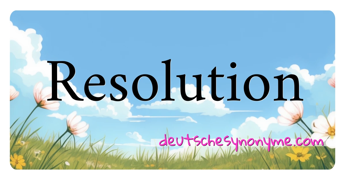 Resolution Synonyme Kreuzworträtsel bedeuten Erklärung und Verwendung