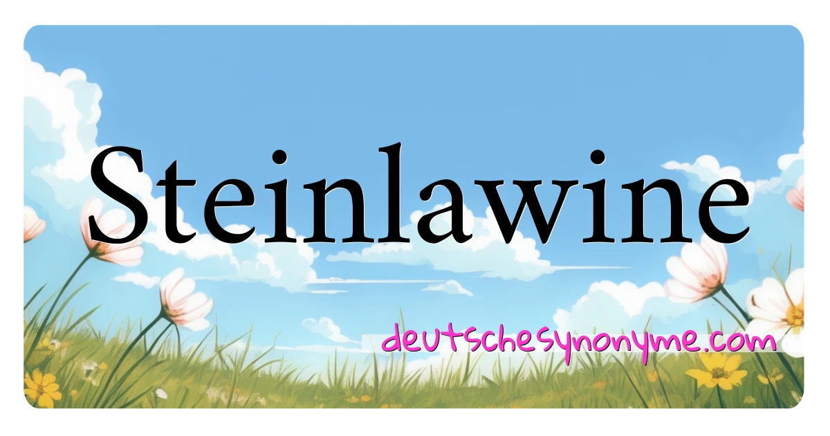 Steinlawine Synonyme Kreuzworträtsel bedeuten Erklärung und Verwendung