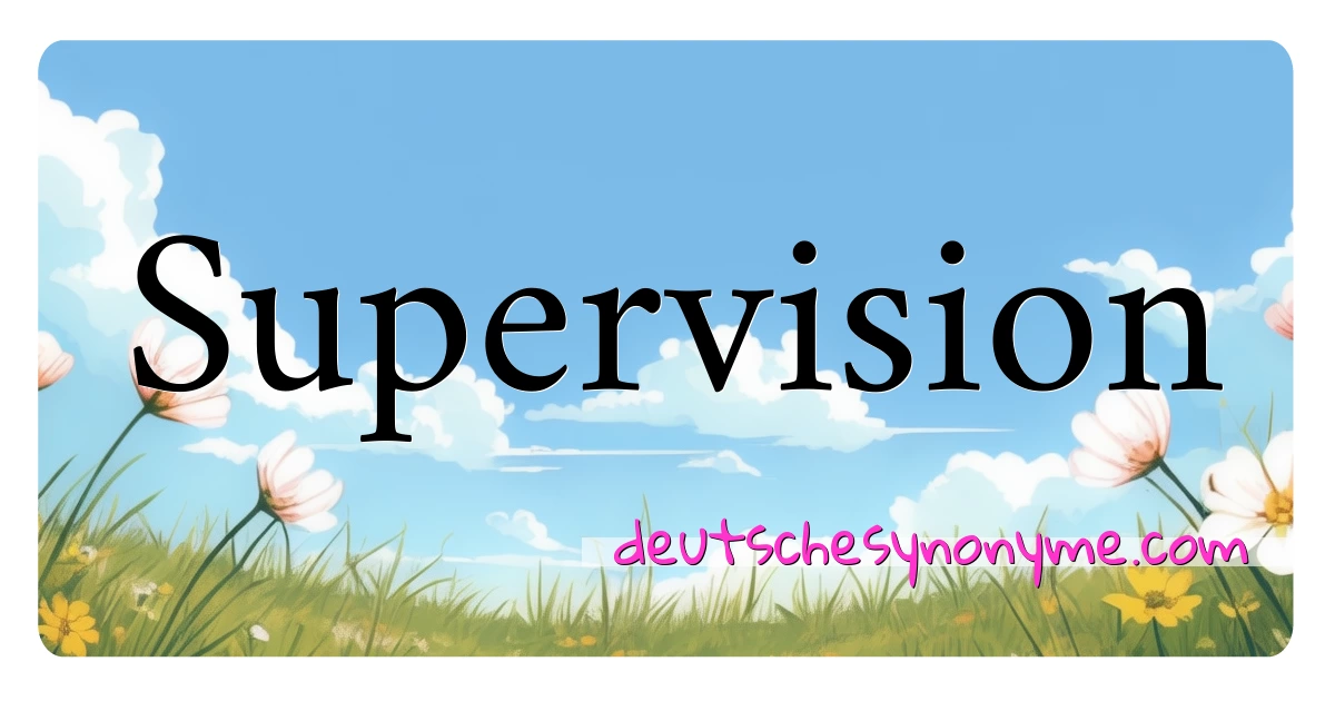 Supervision Synonyme Kreuzworträtsel bedeuten Erklärung und Verwendung