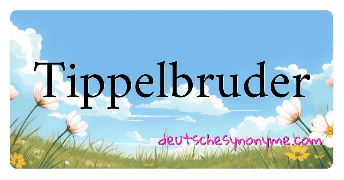 Tippelbruder Synonyme Kreuzworträtsel bedeuten Erklärung und Verwendung