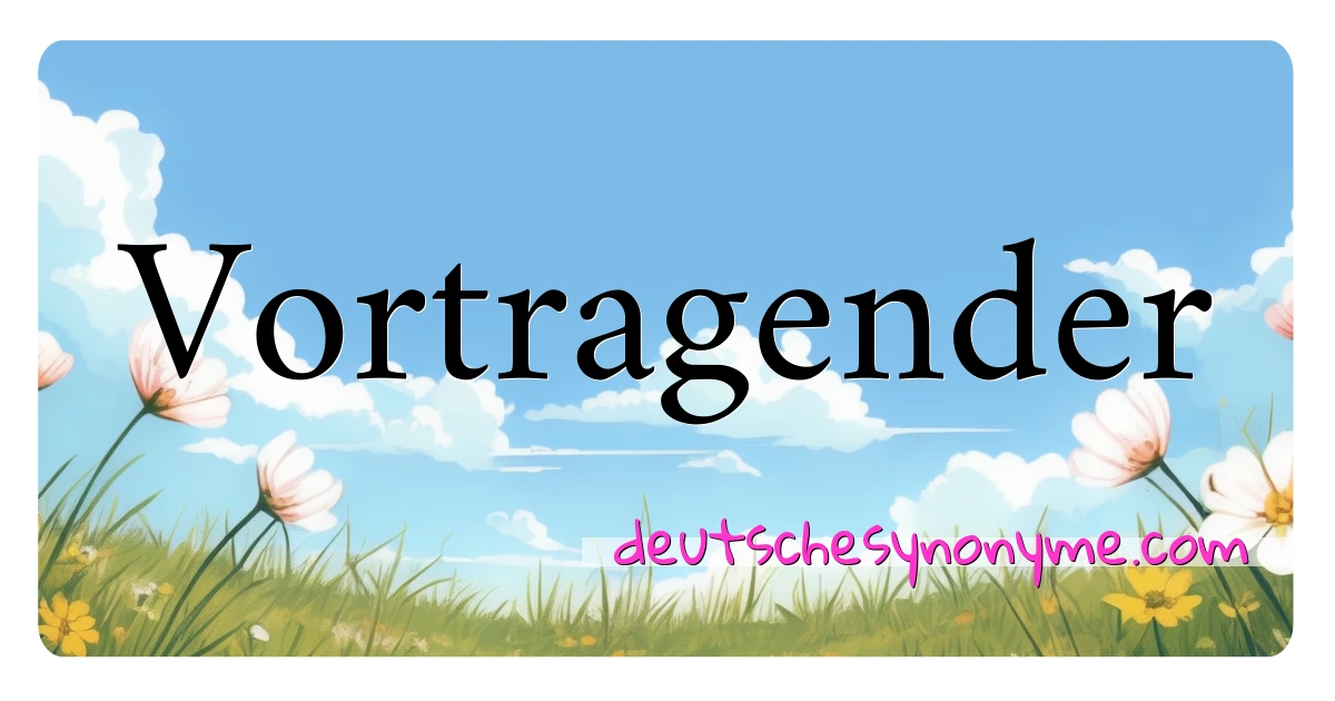 Vortragender Synonyme Kreuzworträtsel bedeuten Erklärung und Verwendung