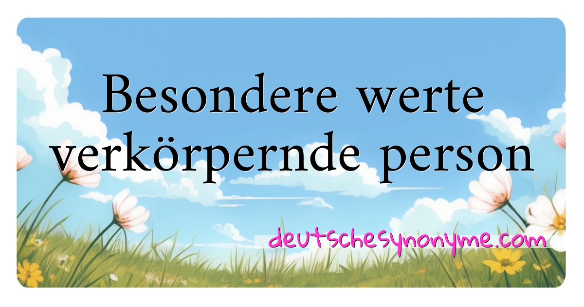 Besondere werte verkörpernde person Synonyme Kreuzworträtsel bedeuten Erklärung und Verwendung