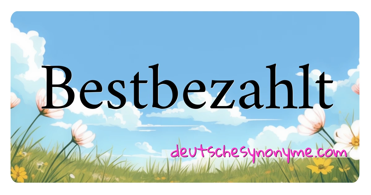 Bestbezahlt Synonyme Kreuzworträtsel bedeuten Erklärung und Verwendung