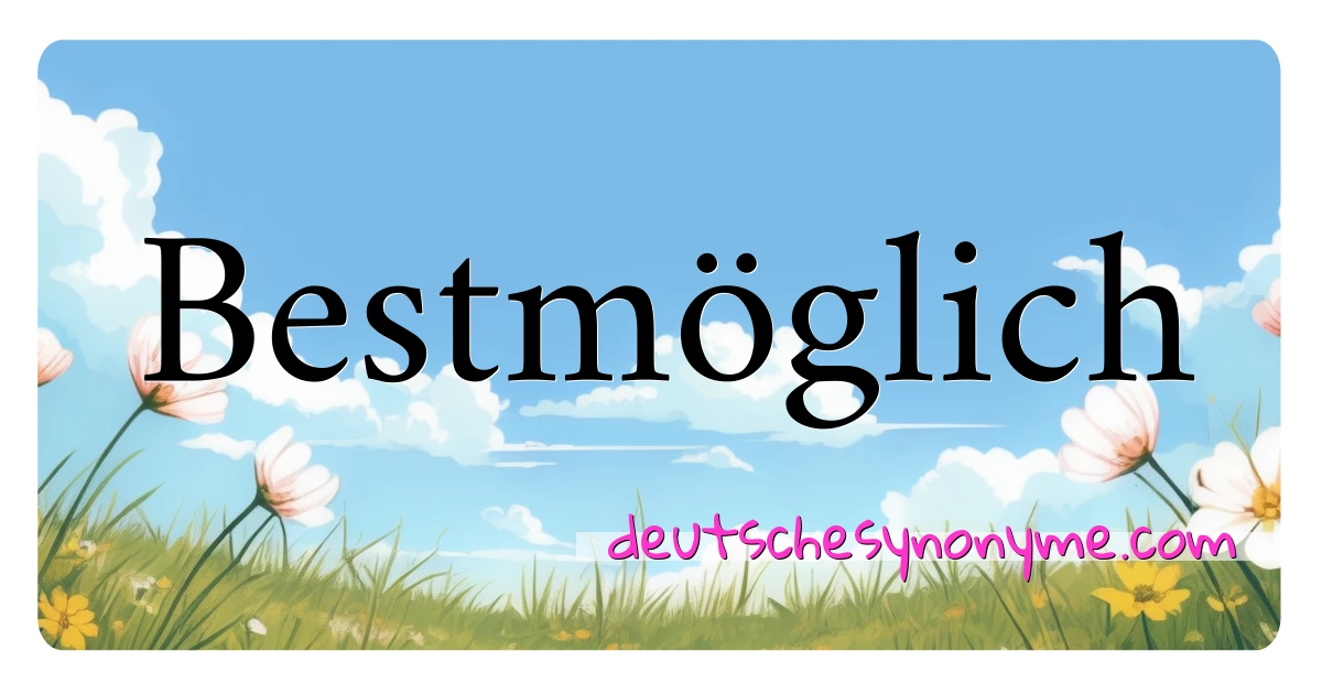 Bestmöglich Synonyme Kreuzworträtsel bedeuten Erklärung und Verwendung