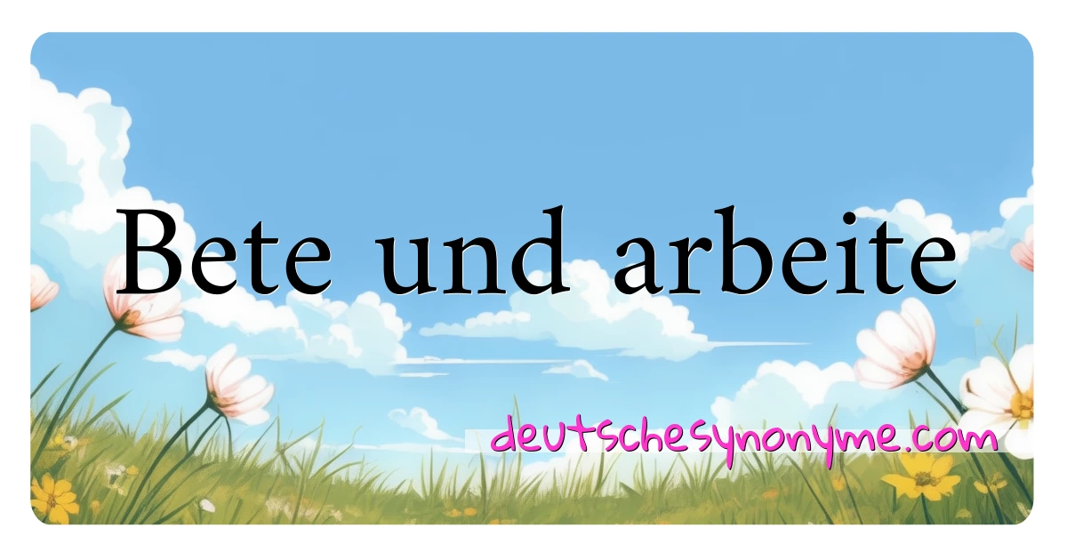 Bete und arbeite Synonyme Kreuzworträtsel bedeuten Erklärung und Verwendung