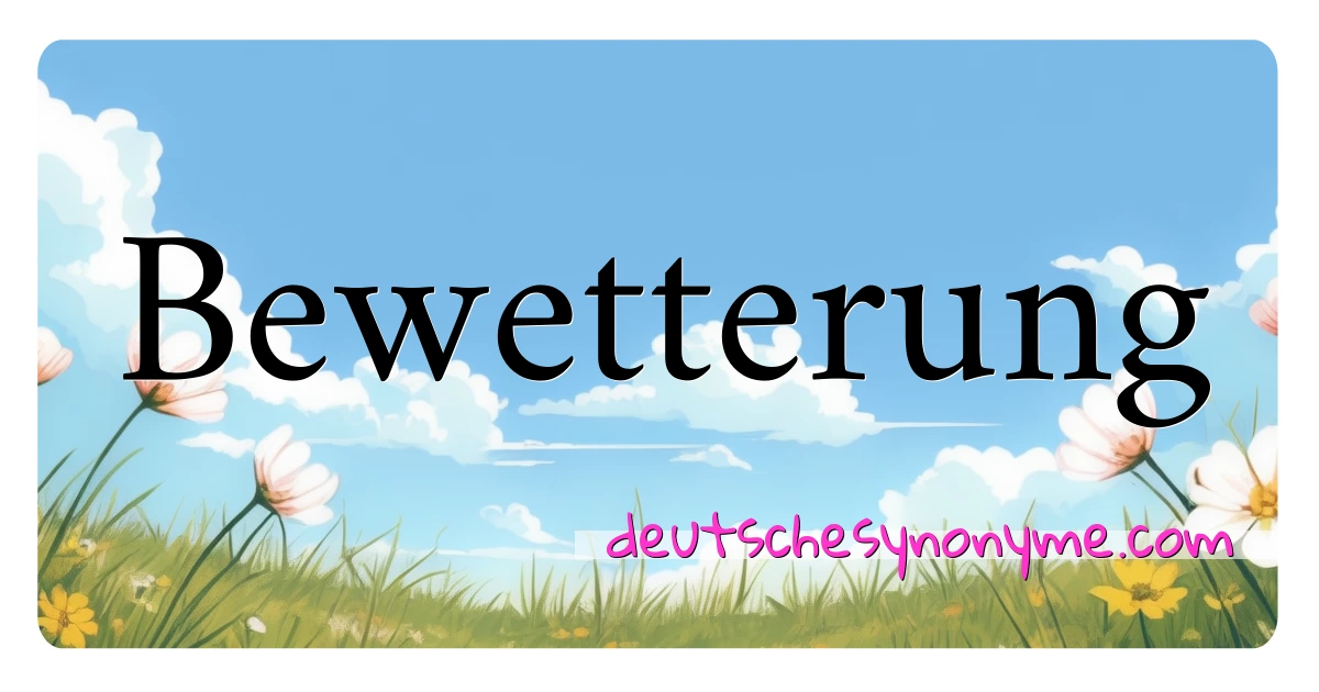 Bewetterung Synonyme Kreuzworträtsel bedeuten Erklärung und Verwendung