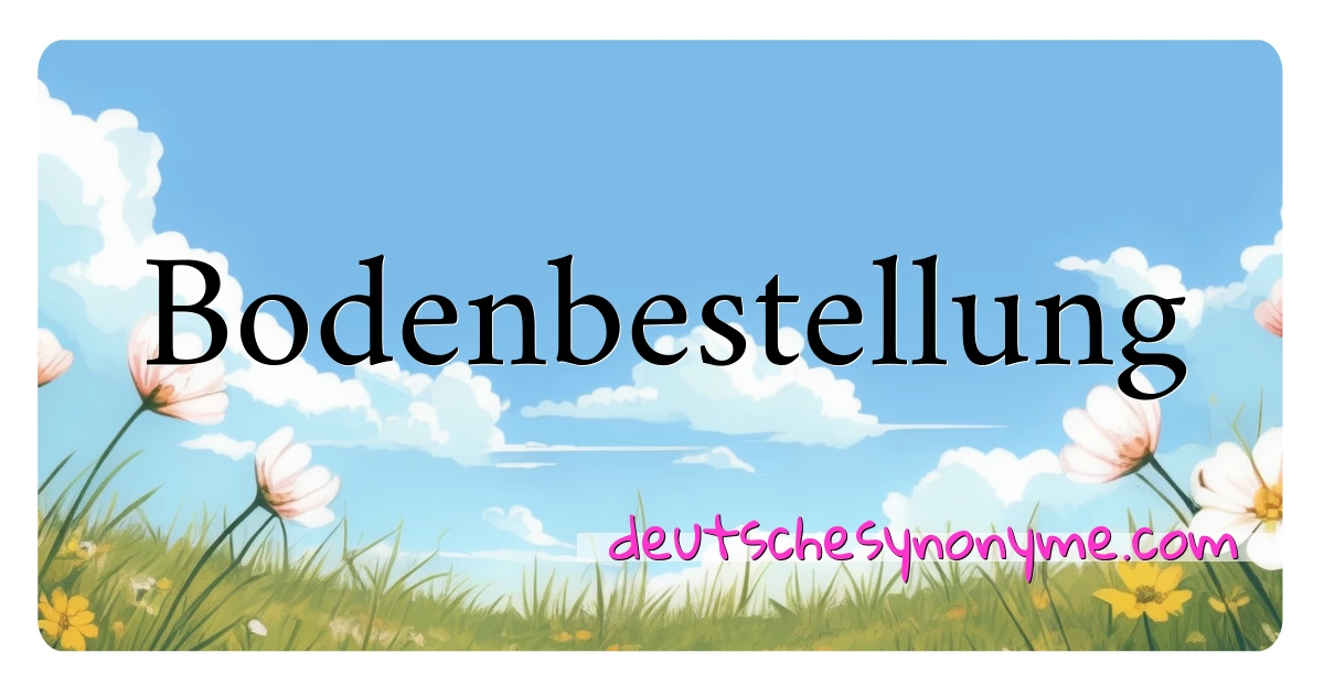 Bodenbestellung Synonyme Kreuzworträtsel bedeuten Erklärung und Verwendung