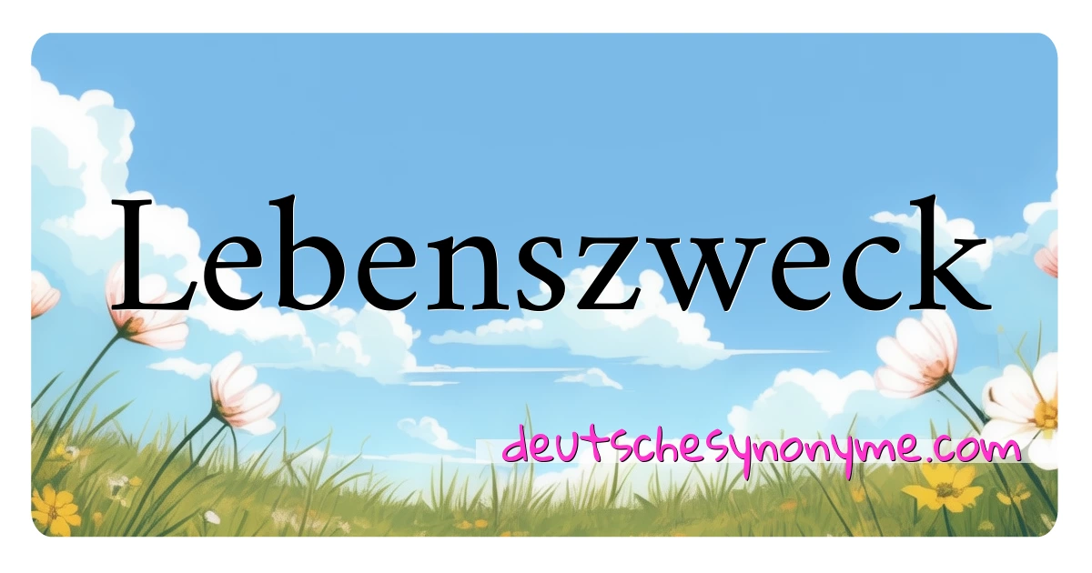 Lebenszweck Synonyme Kreuzworträtsel bedeuten Erklärung und Verwendung