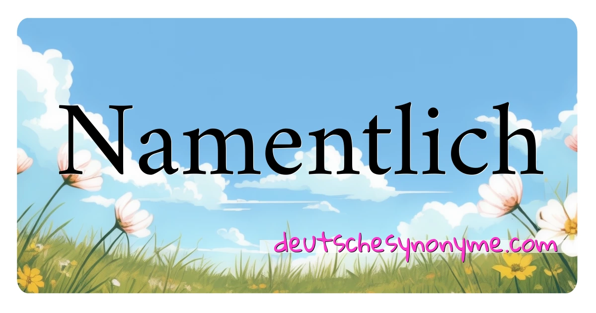 Namentlich Synonyme Kreuzworträtsel bedeuten Erklärung und Verwendung