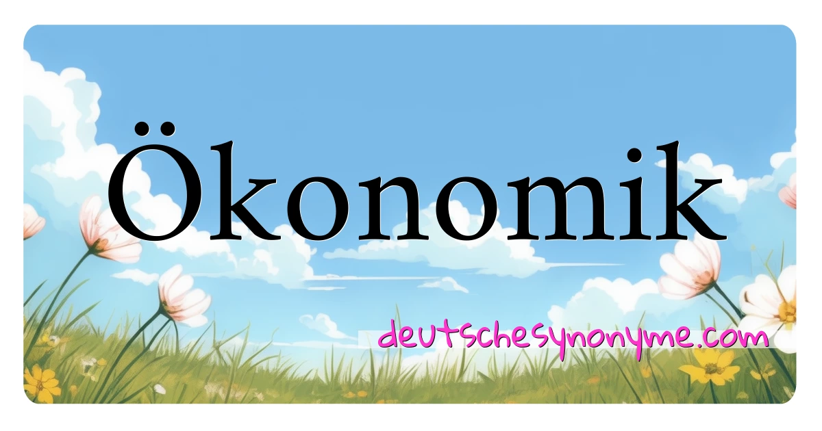 Ökonomik Synonyme Kreuzworträtsel bedeuten Erklärung und Verwendung