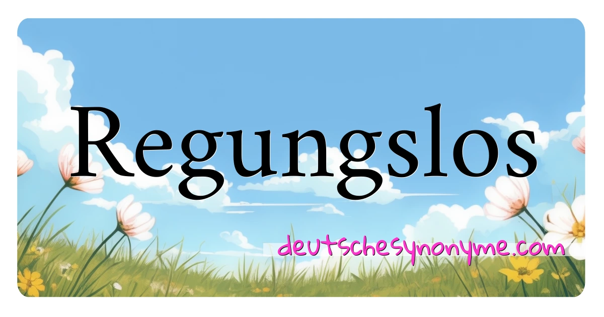 Regungslos Synonyme Kreuzworträtsel bedeuten Erklärung und Verwendung