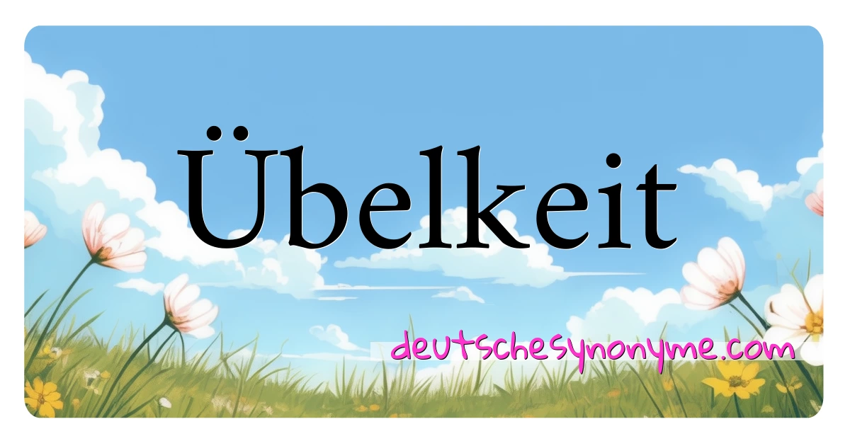 Übelkeit Synonyme Kreuzworträtsel bedeuten Erklärung und Verwendung