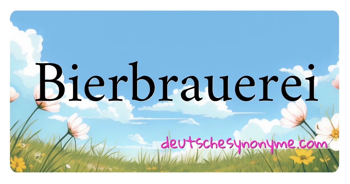 Bierbrauerei Synonyme Kreuzworträtsel bedeuten Erklärung und Verwendung