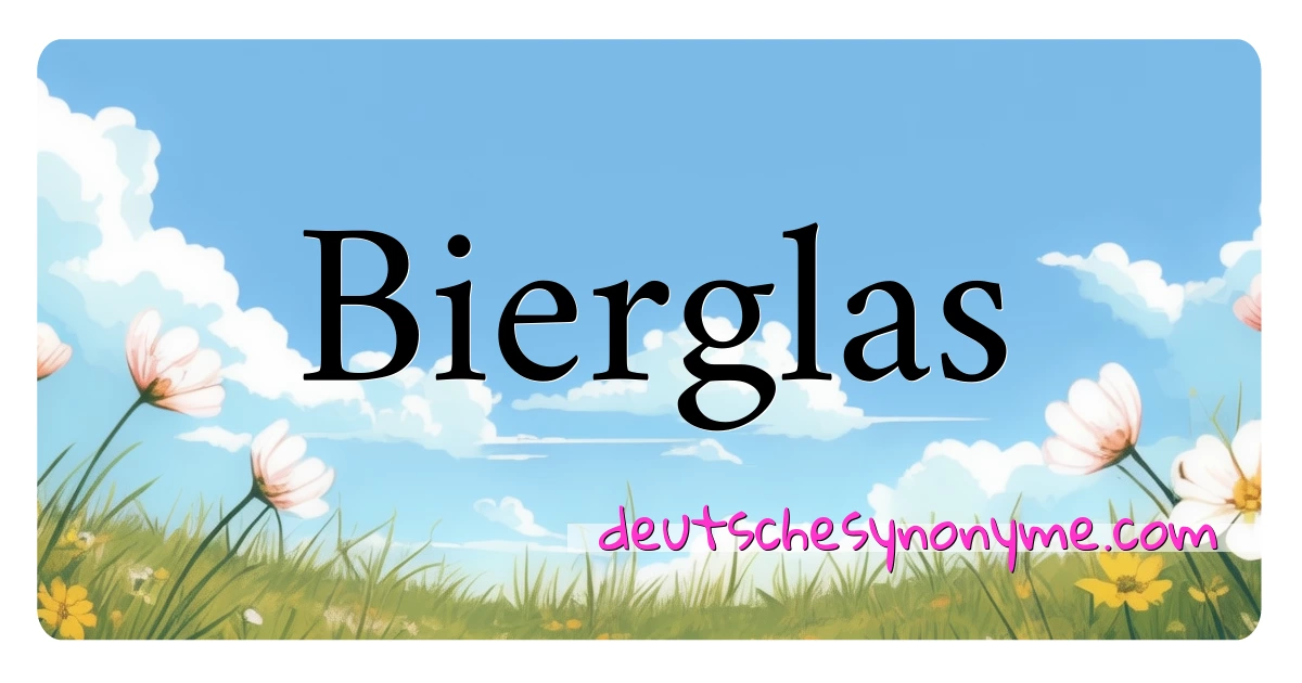 Bierglas Synonyme Kreuzworträtsel bedeuten Erklärung und Verwendung