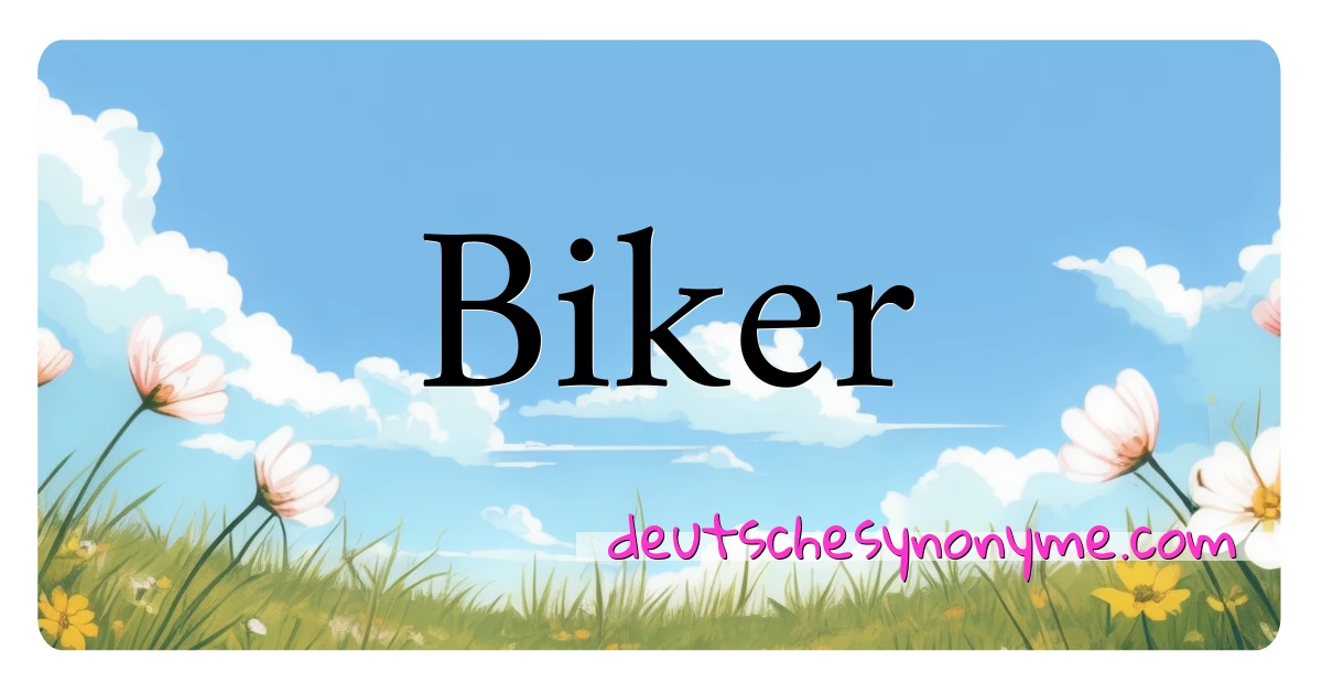 Biker Synonyme Kreuzworträtsel bedeuten Erklärung und Verwendung