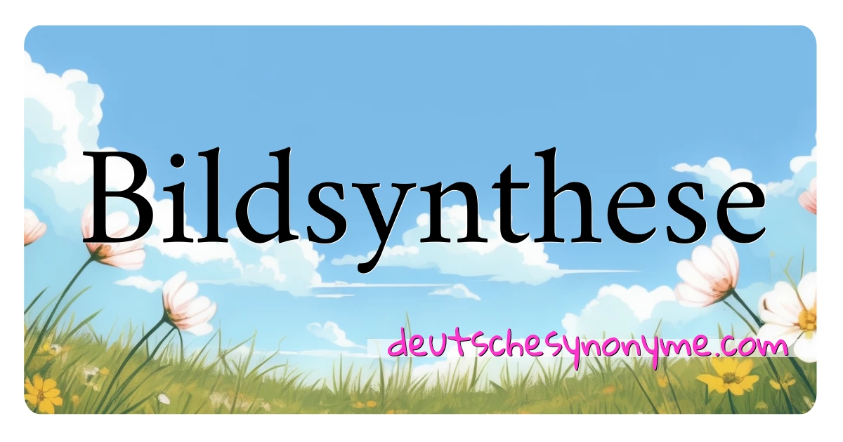 Bildsynthese Synonyme Kreuzworträtsel bedeuten Erklärung und Verwendung