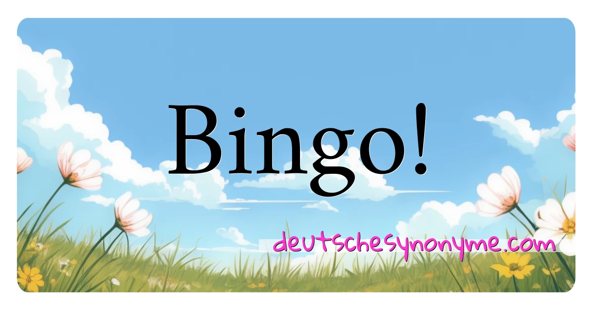 Bingo! Synonyme Kreuzworträtsel bedeuten Erklärung und Verwendung