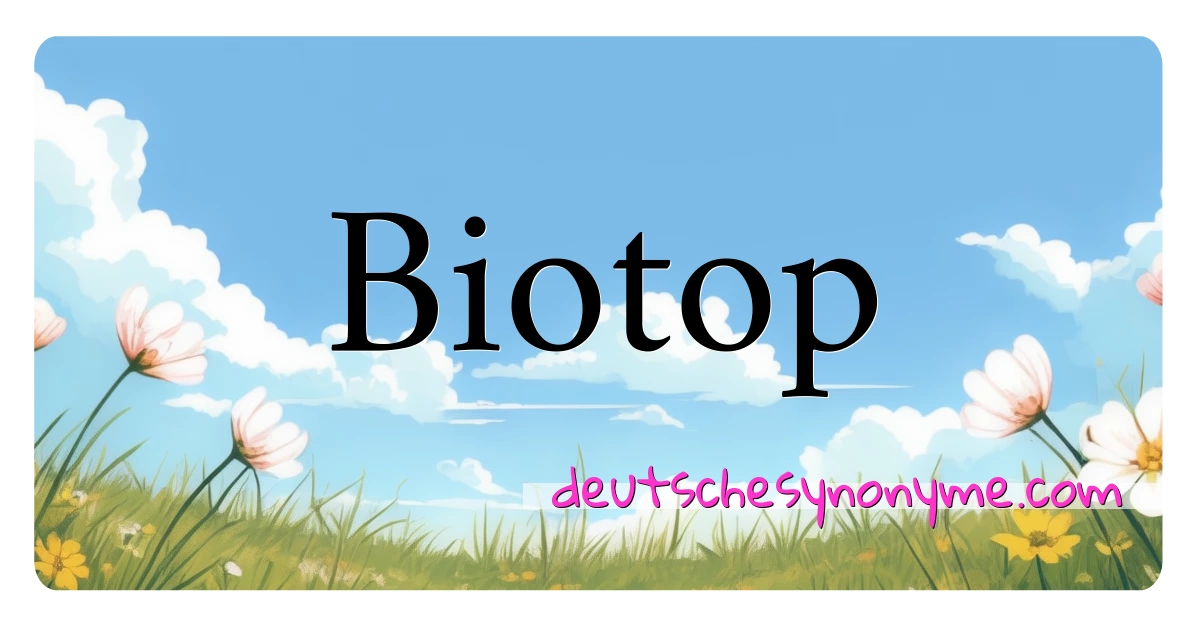 Biotop Synonyme Kreuzworträtsel bedeuten Erklärung und Verwendung