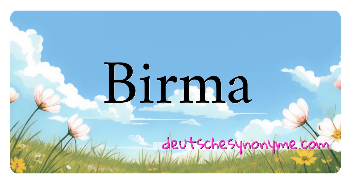 Birma Synonyme Kreuzworträtsel bedeuten Erklärung und Verwendung