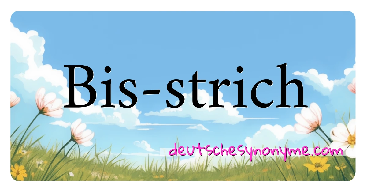 Bis-strich Synonyme Kreuzworträtsel bedeuten Erklärung und Verwendung