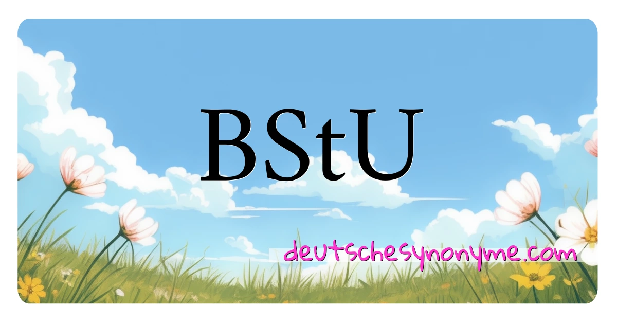 BStU Synonyme Kreuzworträtsel bedeuten Erklärung und Verwendung