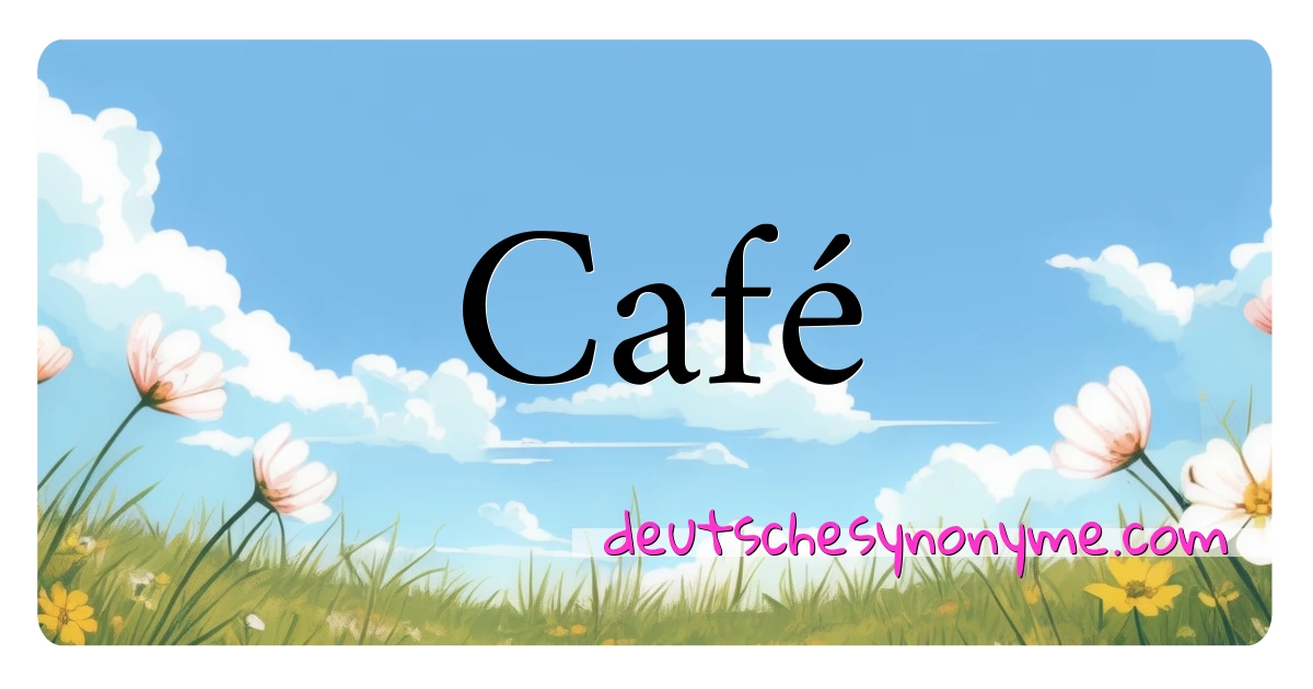 Café Synonyme Kreuzworträtsel bedeuten Erklärung und Verwendung