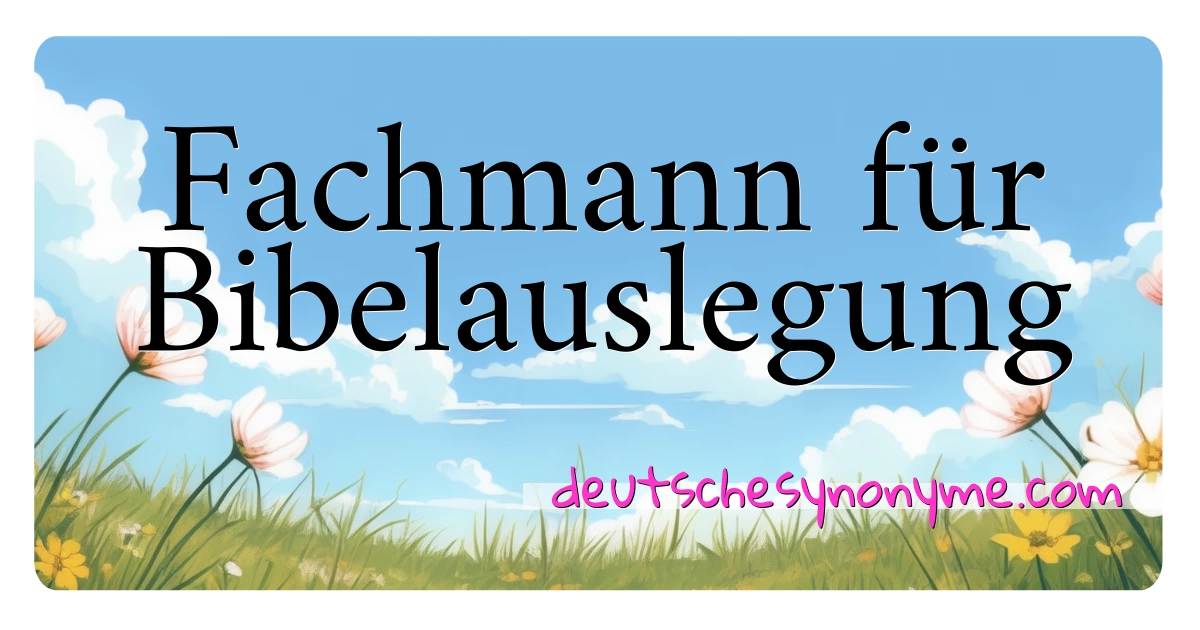 Fachmann für Bibelauslegung Synonyme Kreuzworträtsel bedeuten Erklärung und Verwendung