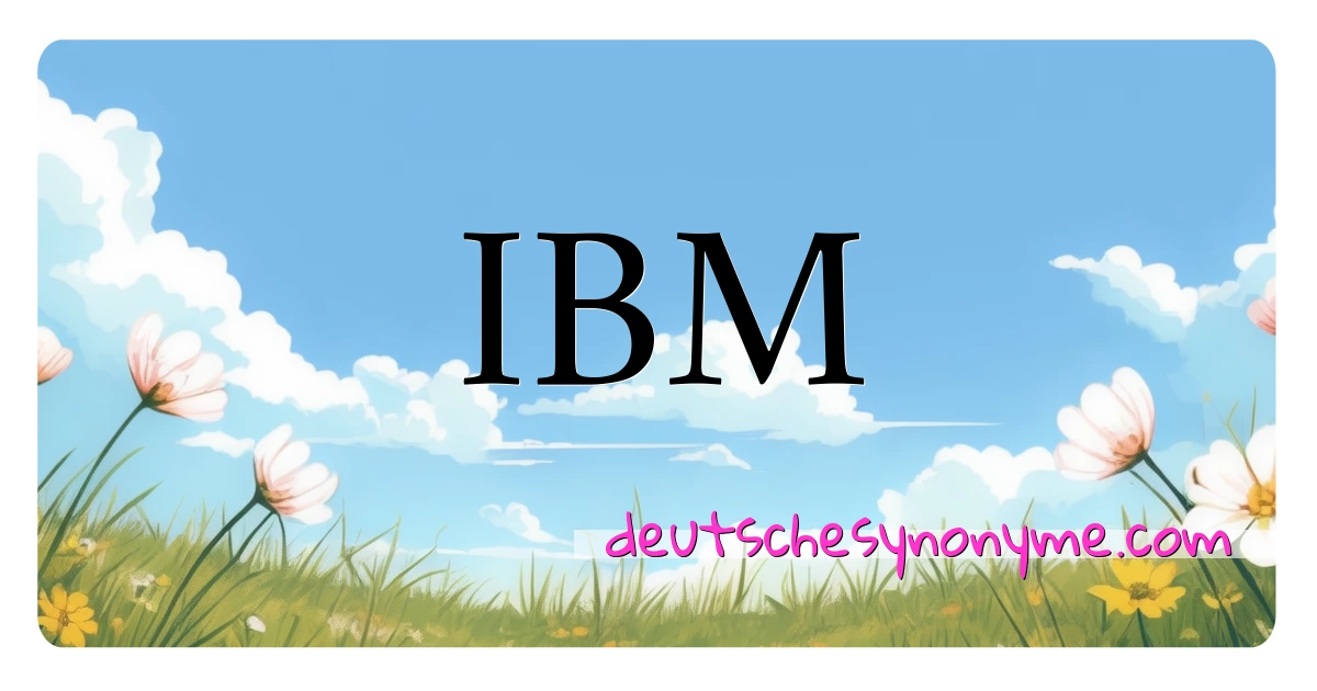 IBM Synonyme Kreuzworträtsel bedeuten Erklärung und Verwendung