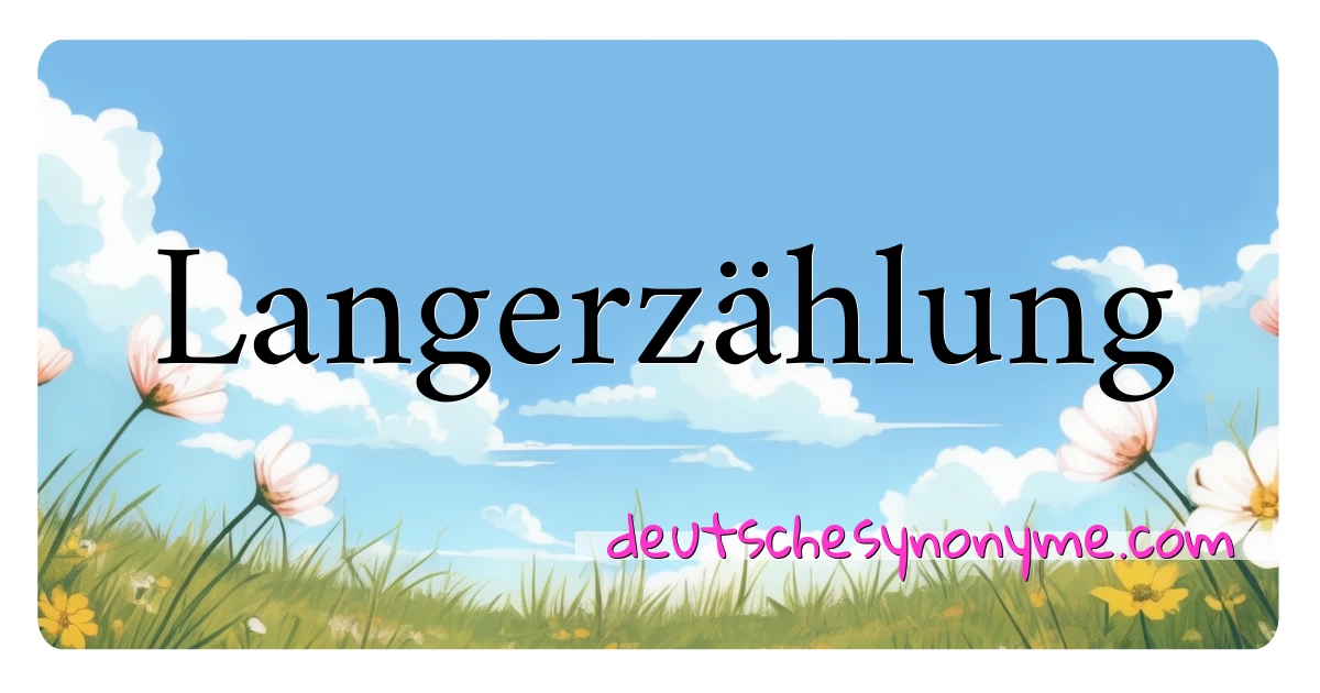 Langerzählung Synonyme Kreuzworträtsel bedeuten Erklärung und Verwendung