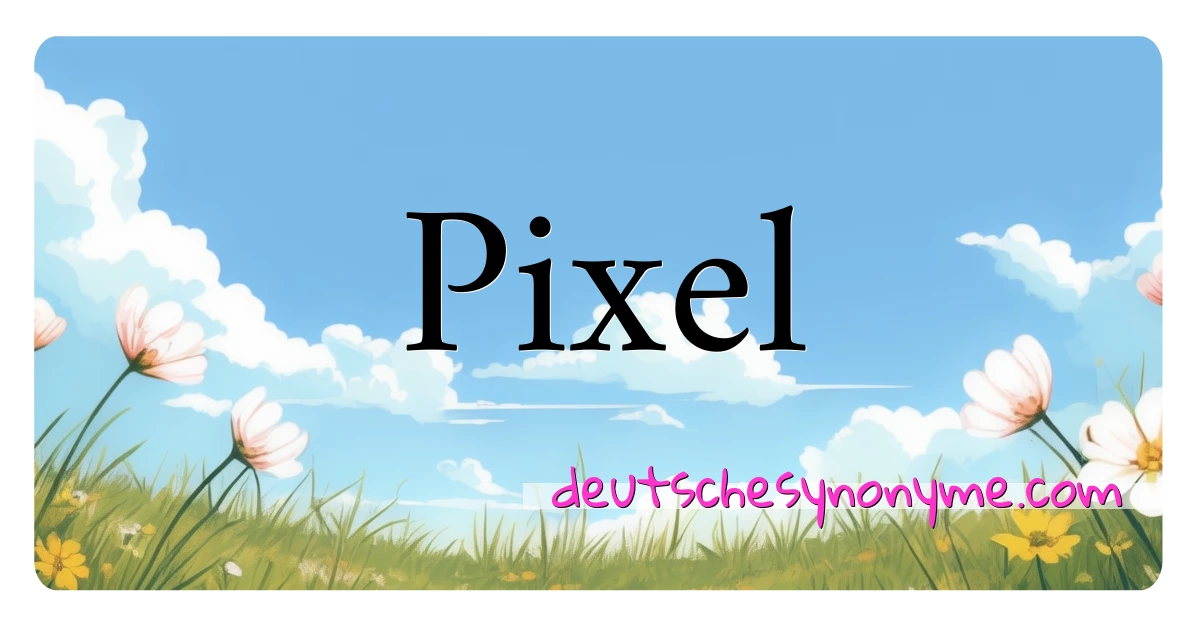 Pixel Synonyme Kreuzworträtsel bedeuten Erklärung und Verwendung