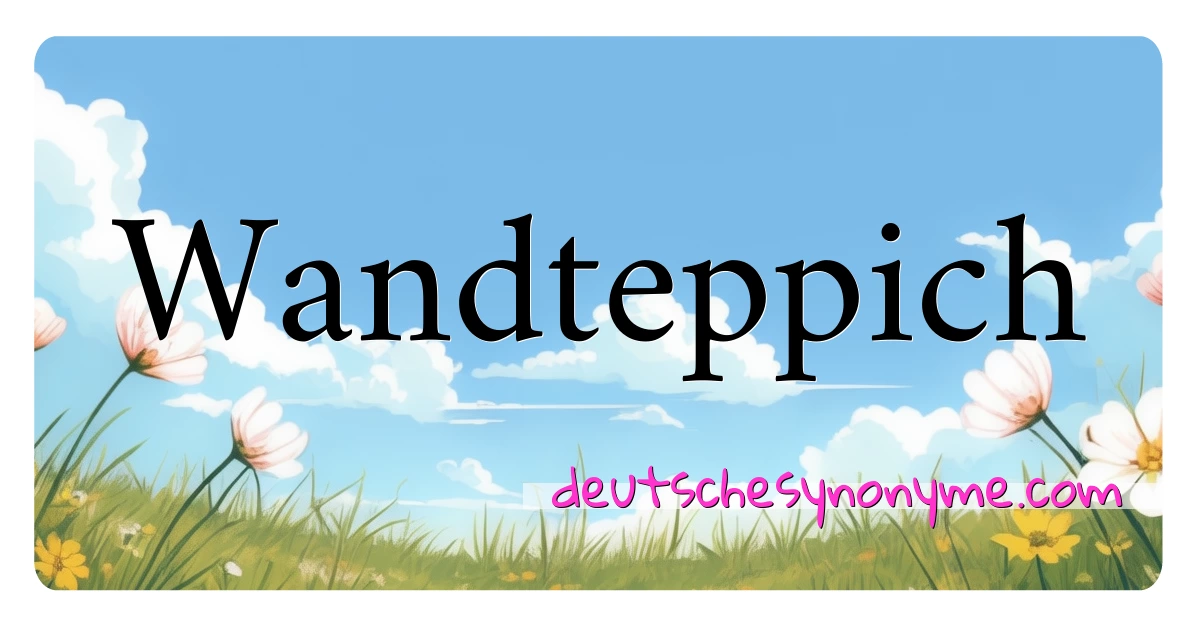 Wandteppich Synonyme Kreuzworträtsel bedeuten Erklärung und Verwendung