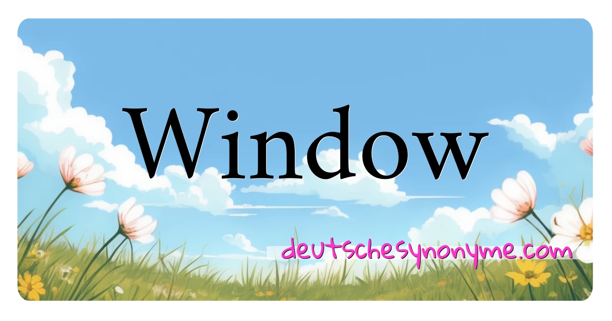 Window Synonyme Kreuzworträtsel bedeuten Erklärung und Verwendung