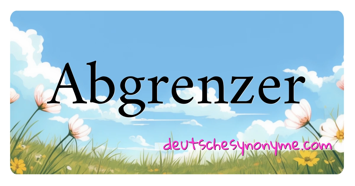 Abgrenzer Synonyme Kreuzworträtsel bedeuten Erklärung und Verwendung