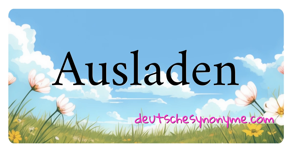 Ausladen Synonyme Kreuzworträtsel bedeuten Erklärung und Verwendung