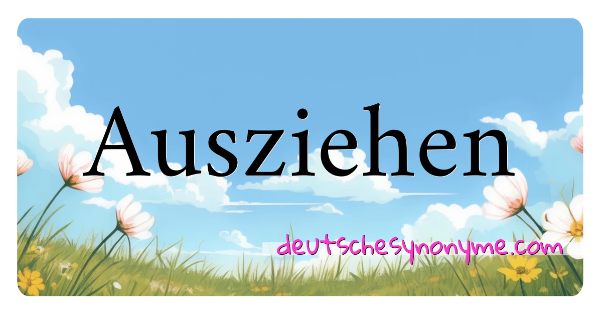 Ausziehen Synonyme Kreuzworträtsel bedeuten Erklärung und Verwendung