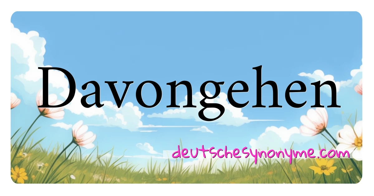 Davongehen Synonyme Kreuzworträtsel bedeuten Erklärung und Verwendung