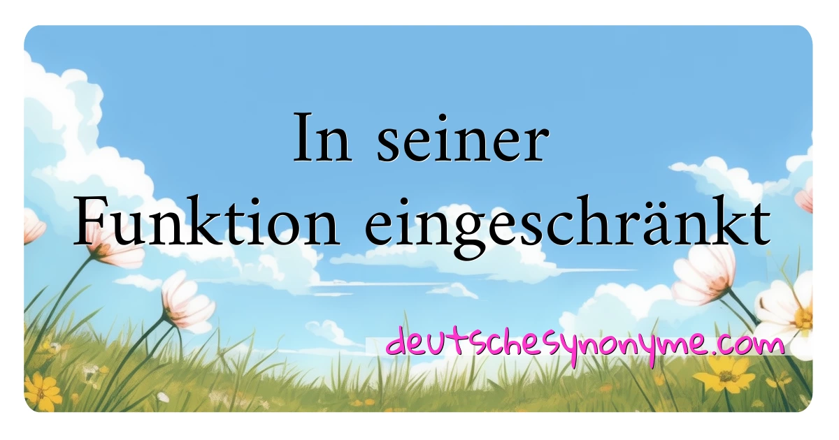 In seiner Funktion eingeschränkt Synonyme Kreuzworträtsel bedeuten Erklärung und Verwendung