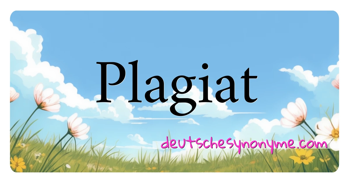 Plagiat Synonyme Kreuzworträtsel bedeuten Erklärung und Verwendung