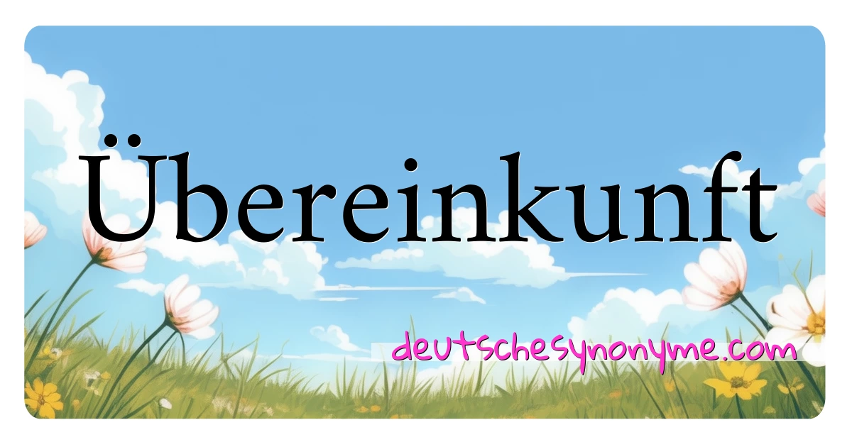 Übereinkunft Synonyme Kreuzworträtsel bedeuten Erklärung und Verwendung