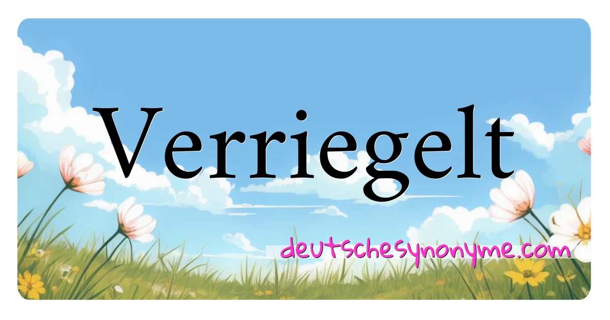 Verriegelt Synonyme Kreuzworträtsel bedeuten Erklärung und Verwendung