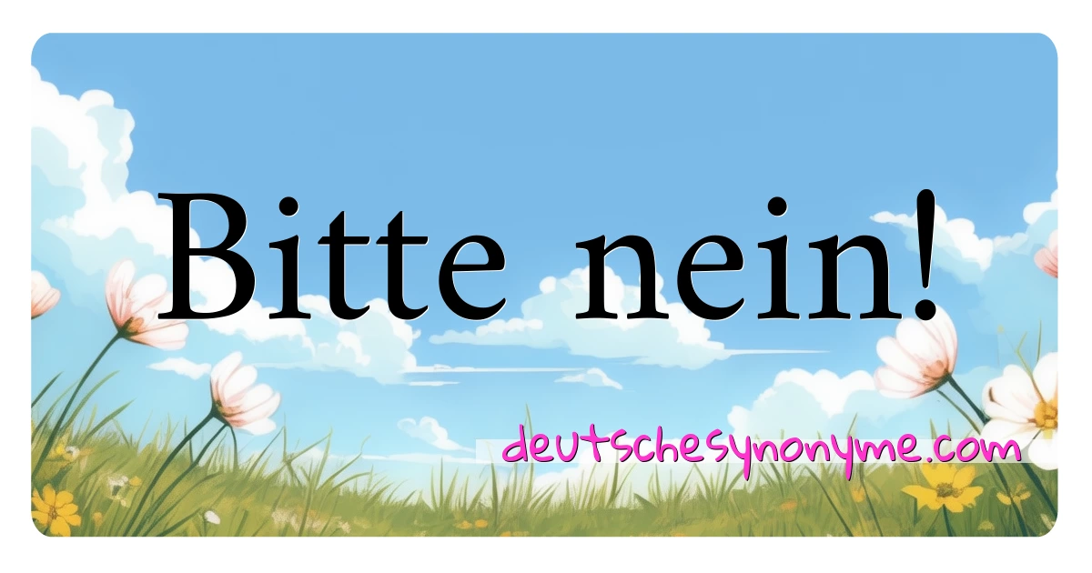 Bitte nein! Synonyme Kreuzworträtsel bedeuten Erklärung und Verwendung