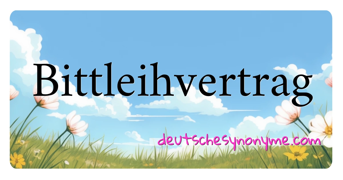 Bittleihvertrag Synonyme Kreuzworträtsel bedeuten Erklärung und Verwendung