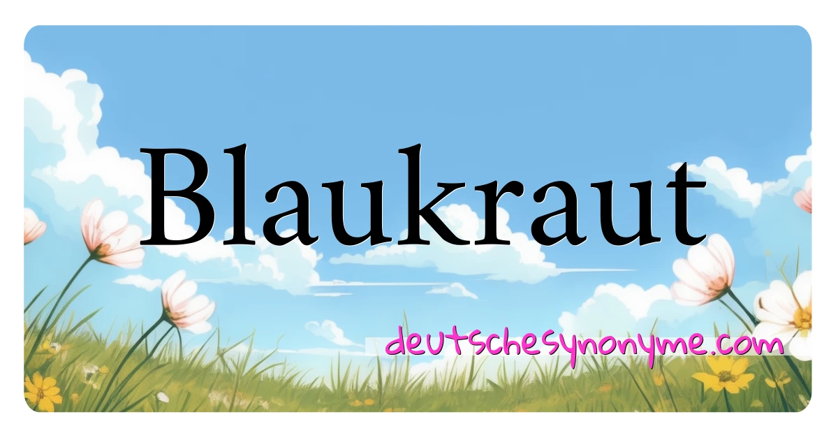 Blaukraut Synonyme Kreuzworträtsel bedeuten Erklärung und Verwendung