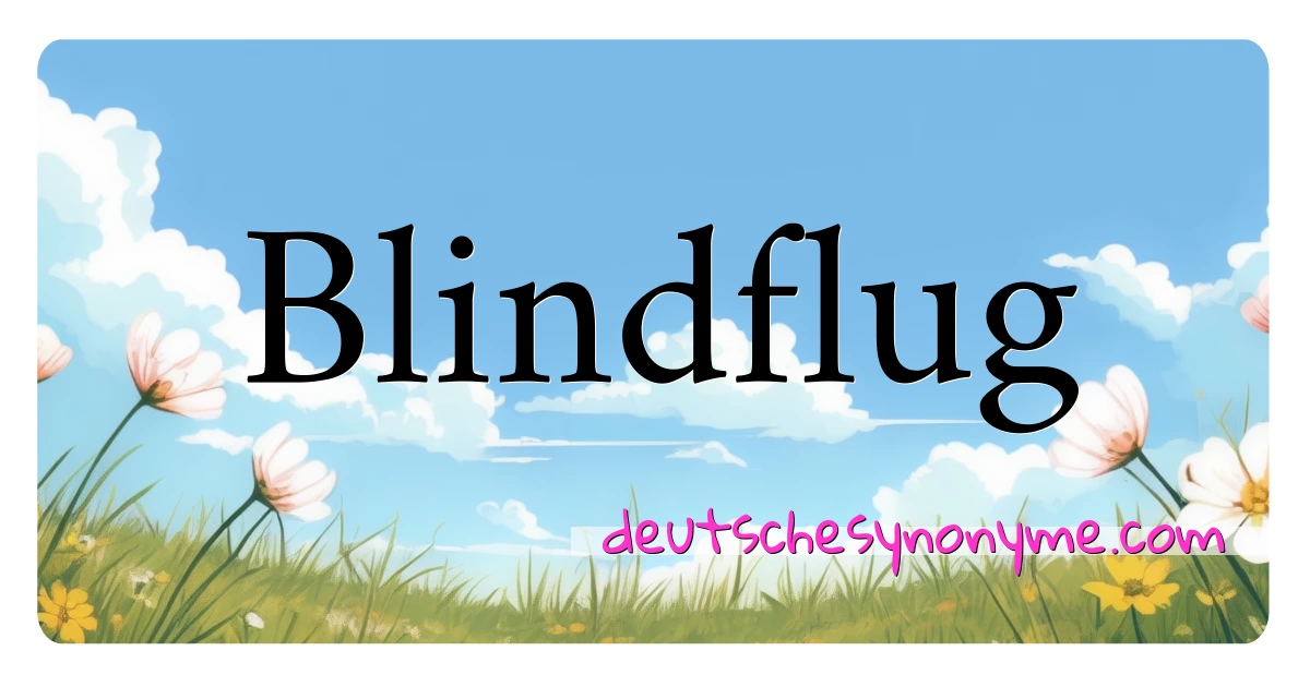 Blindflug Synonyme Kreuzworträtsel bedeuten Erklärung und Verwendung