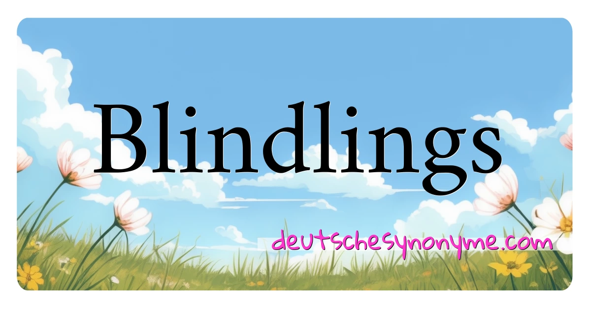 Blindlings Synonyme Kreuzworträtsel bedeuten Erklärung und Verwendung