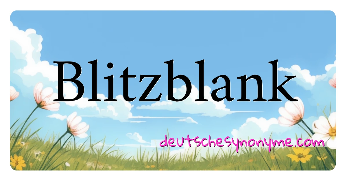 Blitzblank Synonyme Kreuzworträtsel bedeuten Erklärung und Verwendung