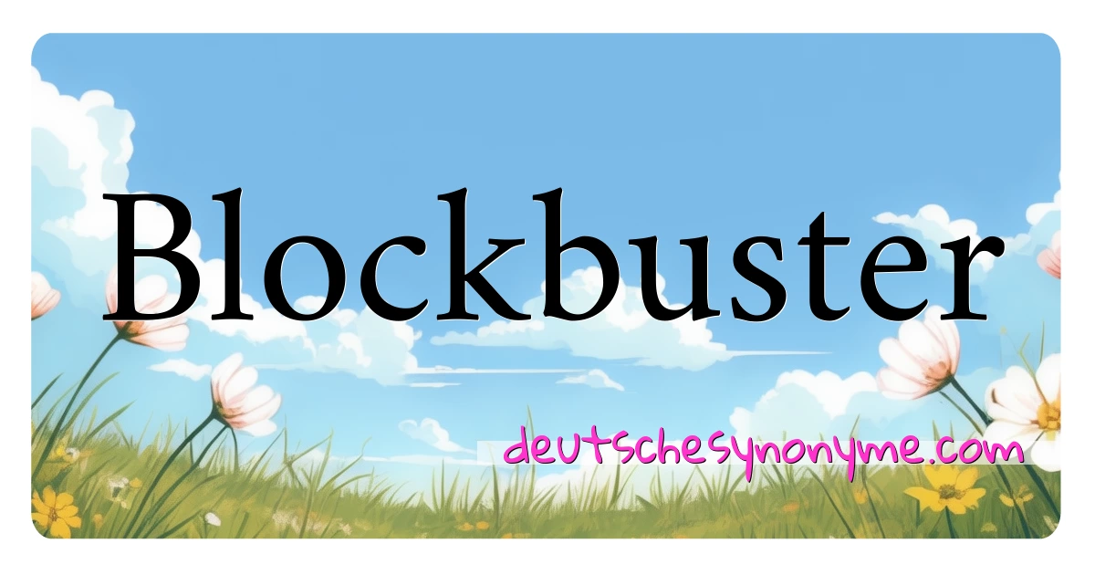 Blockbuster Synonyme Kreuzworträtsel bedeuten Erklärung und Verwendung