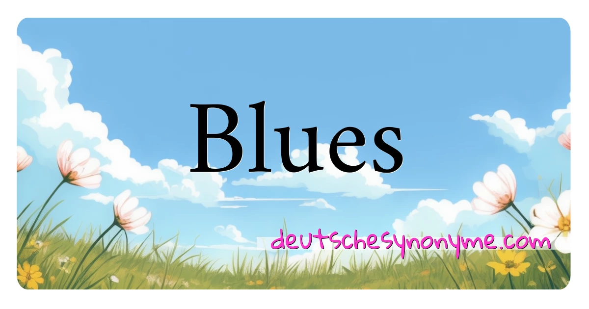 Blues Synonyme Kreuzworträtsel bedeuten Erklärung und Verwendung