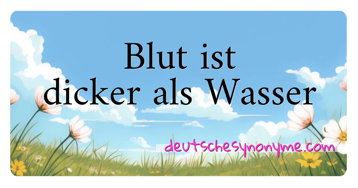 Blut ist dicker als Wasser Synonyme Kreuzworträtsel bedeuten Erklärung und Verwendung